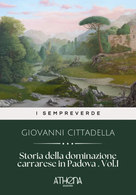 Storia della dominazione carrarese in Padova . Vol.I